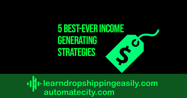 5 Best-Ever Income Generating Strategies