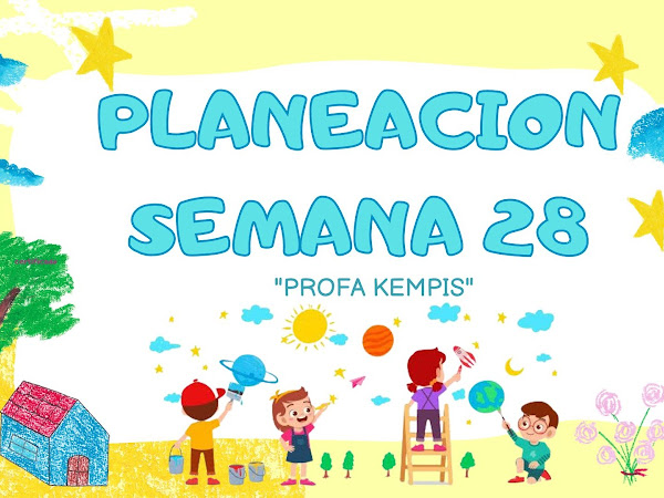 Planeaciones Semana 28 3er,4to, 5to y 6to Grado "Profa Kempis"