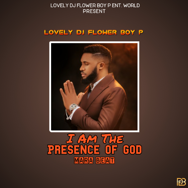 Lovely DJ Flower Boy P - I Am In The Presence Of God Mara Beat