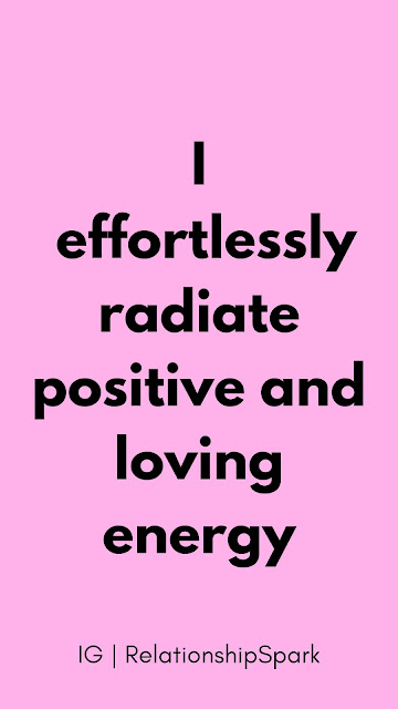 I effortlessly radiate positive and loving energy