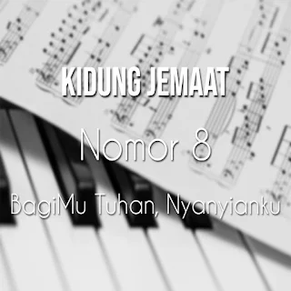 Kidung Jemaat Nomor 8 “BagiMu Tuhan, Nyanyianku”