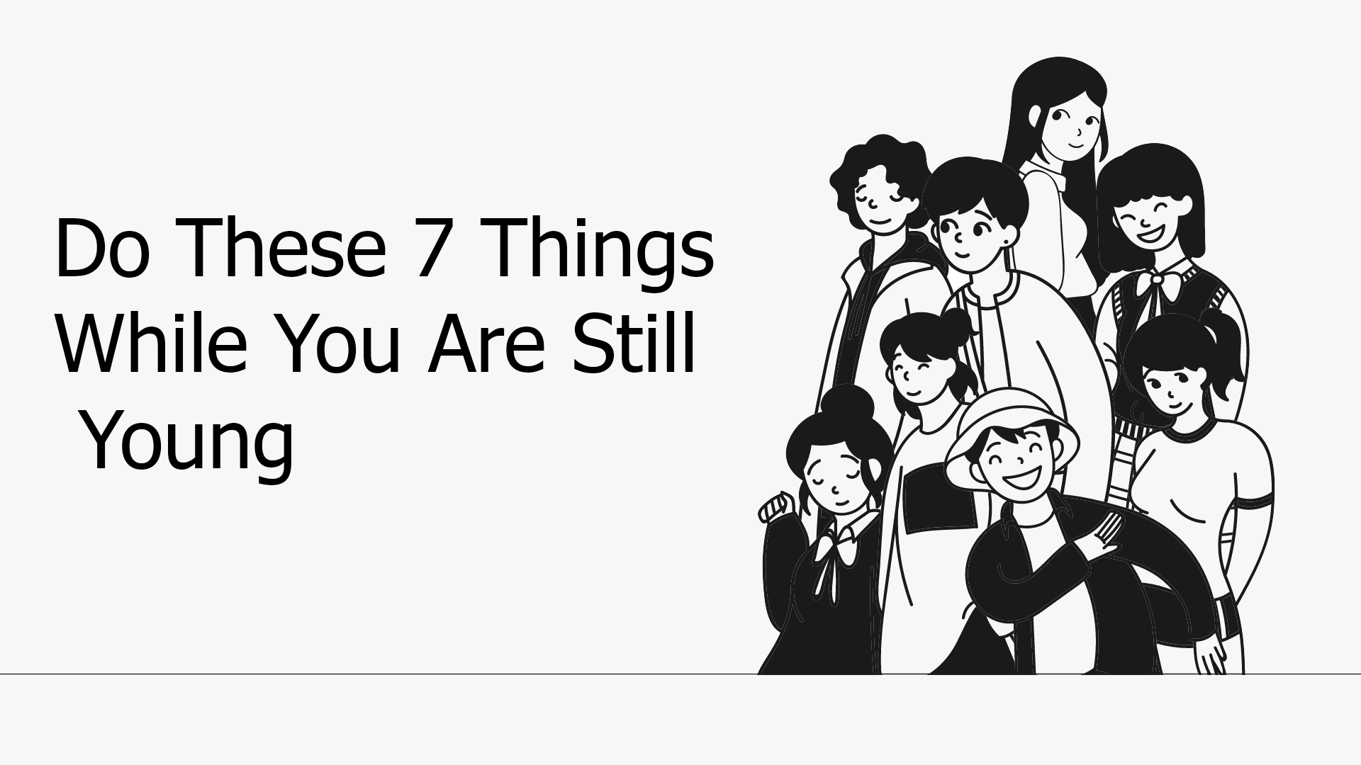 Do These 7 Things While You Are Still Young