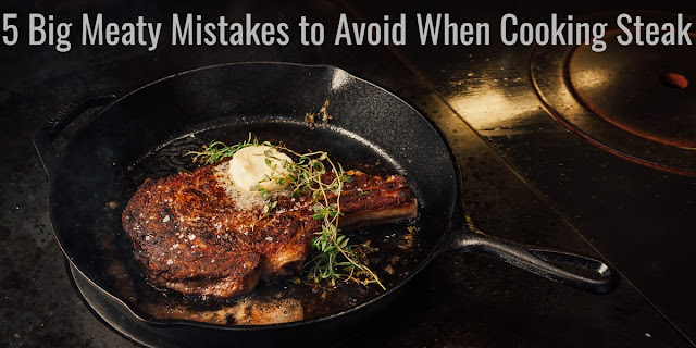 5 Big Meaty Mistakes to Avoid When Cooking Steak