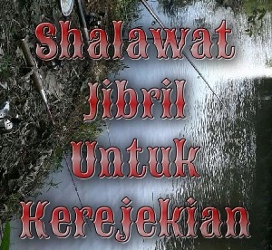 Sholawat Jibril Amalan Penarik Rejeki Paling Ampuh - Nyabdopati.Com