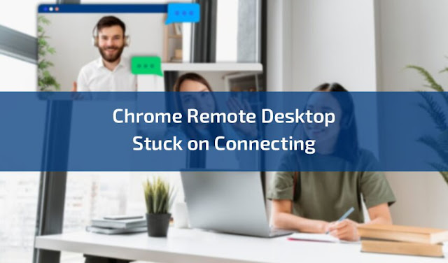 Troubleshooting Chrome Remote Desktop Stuck on Connecting