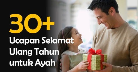 30+ Ucapan Selamat Ulang Tahun untuk Ayah Tercinta + Ide 