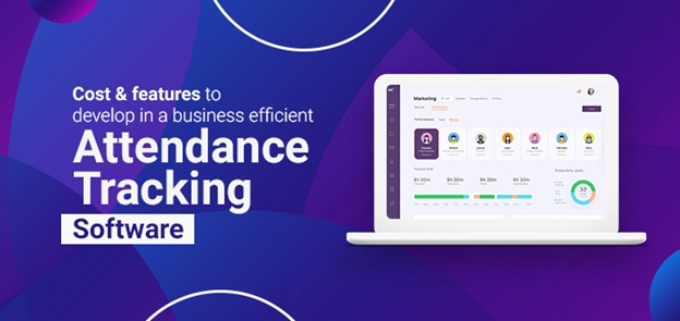 Cost & Features to Develop in a Business Efficient Attendance Tracking Software