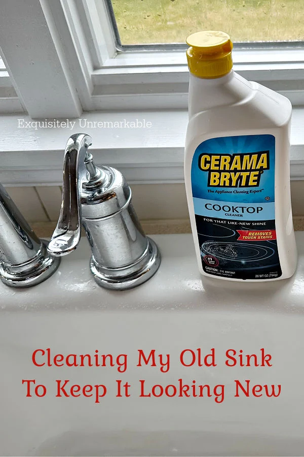 White kitchen sink with Cerama Bryte cleaner on edge and words Cleaning my old sink to keep it looking new overlaid