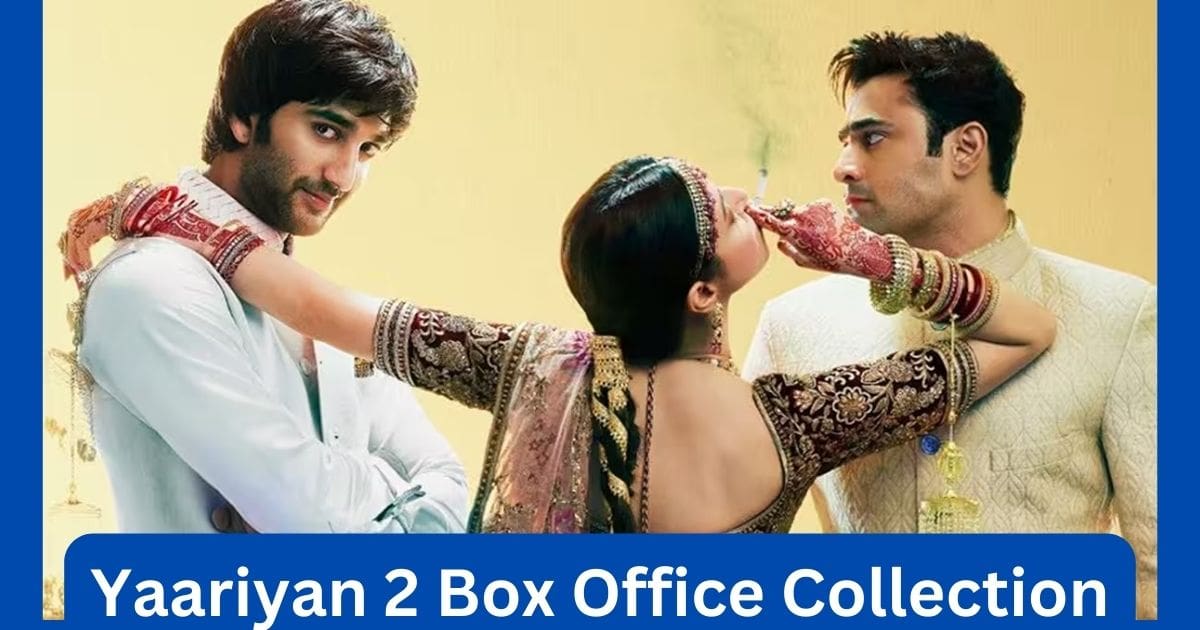 Yaariyan 2 Movie Box Office Collection