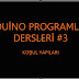 Arduino Programlama Dersi #3 Koşul Yapıları 