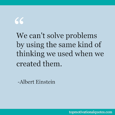 We Can't Solve Problems By Using The Same Kind Of Thinking - Famous Quotes by Albert Einstein