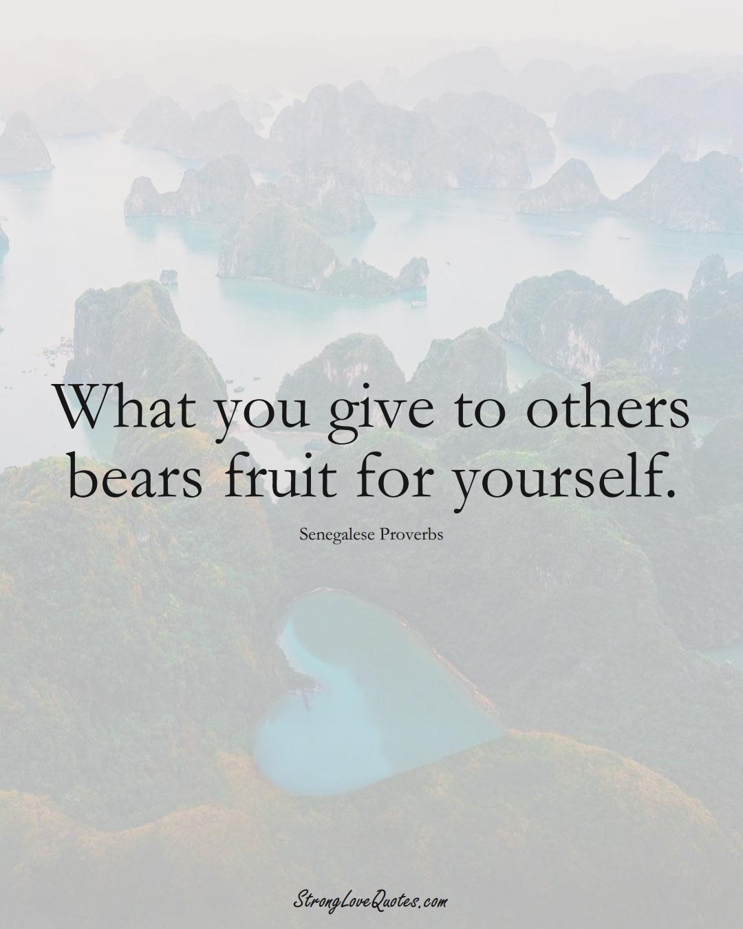 What you give to others bears fruit for yourself. (Senegalese Sayings);  #AfricanSayings