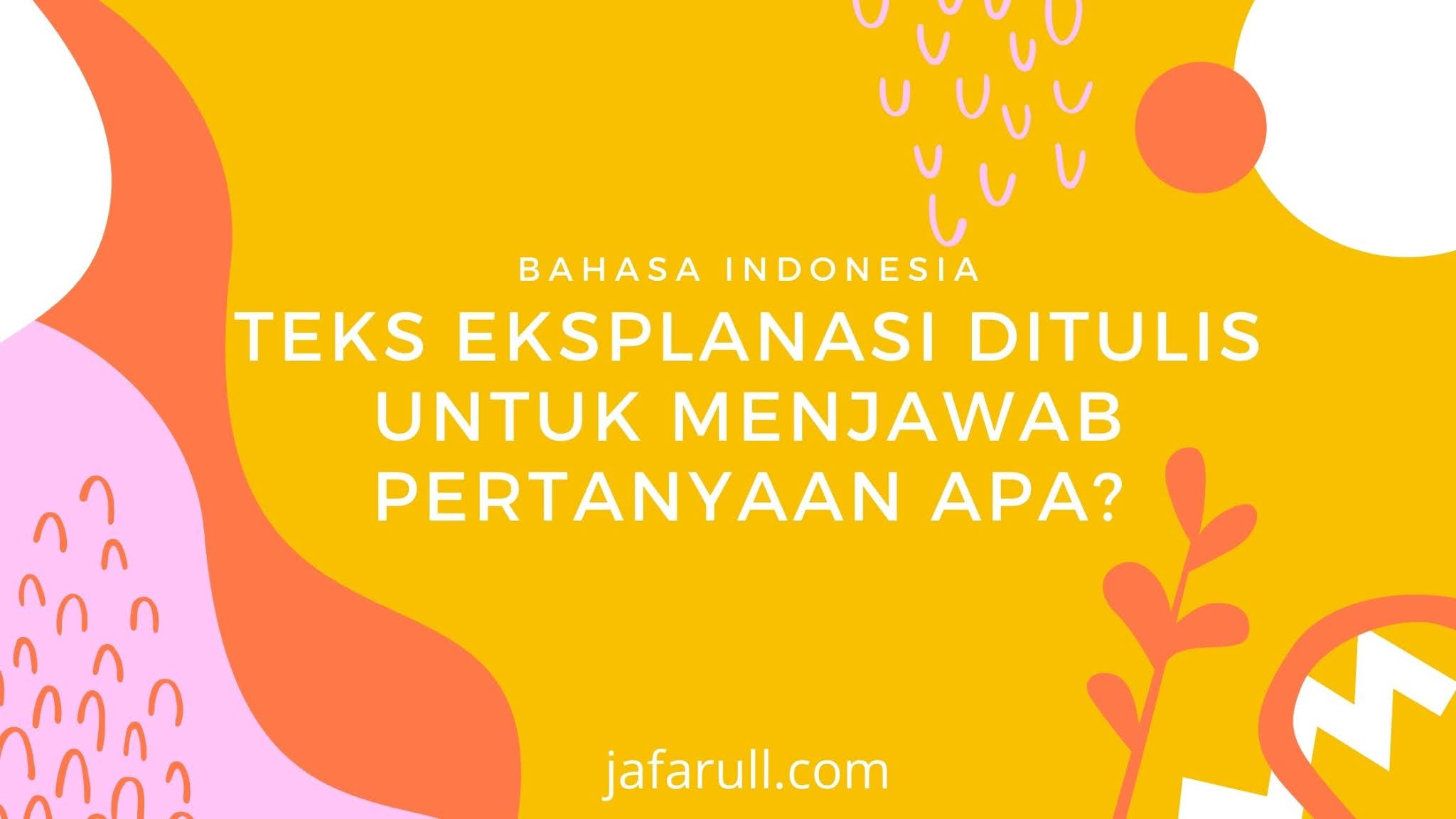 Teks eksplanasi ditulis untuk menjawab pertanyaan apa? Jafarull