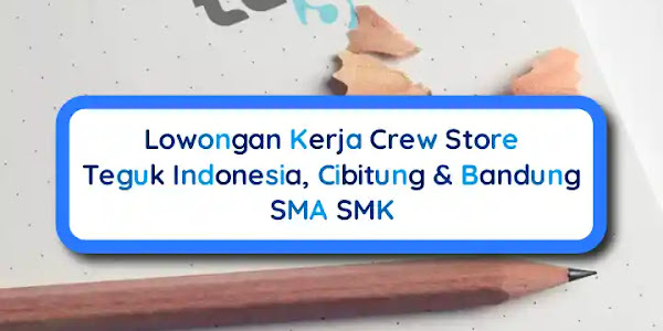 Lowongan Kerja Crew Store Teguk, Penempatan Cibitung & Bandung