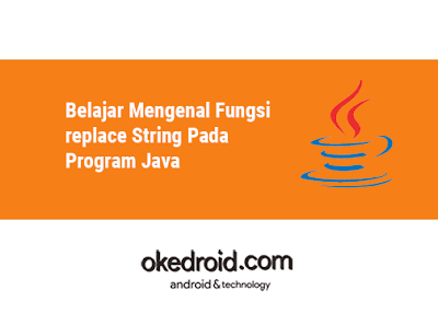  terdapat salah satu method yang berjulukan  Belajar Mengenal Fungsi replace String pada Program Java