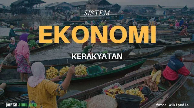 Sistem Ekonomi Kerakyatan: Pengertian hingga Keunggulan