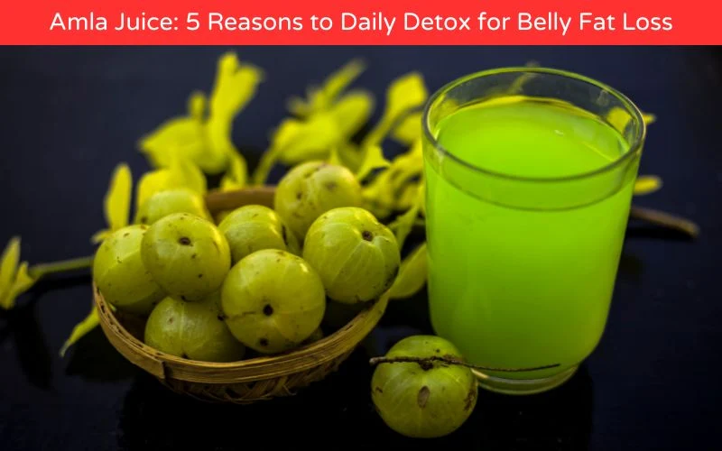 Amla Juice for Belly Fat Loss - 5 Strong Reasons to Drink This Detox Every Day - Web News Orbit