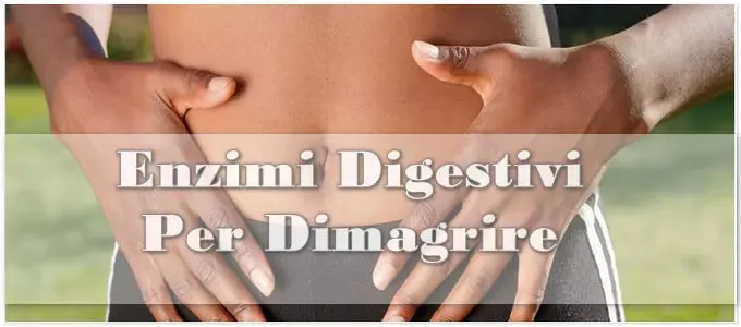 Enzimi Digestivi Per Dimagrire