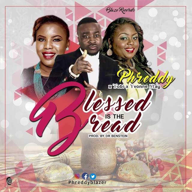 [MUSIC]: Phreddy x Tobi x Yvonne May - BLESSED IS THE BREAD