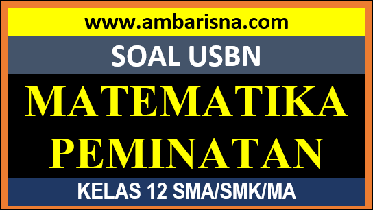 Soal Paket A Usbn Matematika Peminatan Kelas Xii Sma Ma Beserta Kunci Jawaban A M B A R I S N A
