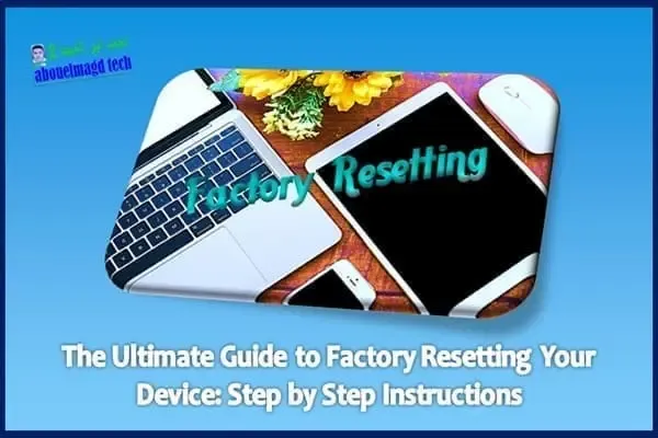 Complete Guide to Factory Resetting Your Device