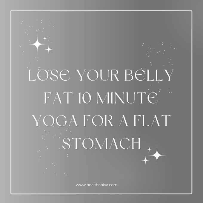 Lose Your Belly Fat 10 Minute Yoga for a Flat Stomach