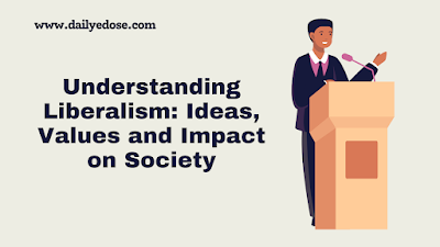 Understanding Liberalism: Ideas, Values and Impact on Society