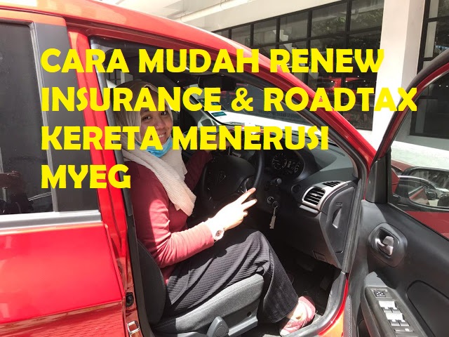 Cara Mudah Renew Insurance & Roadtax Kereta Secara Online Menerusi MYEG