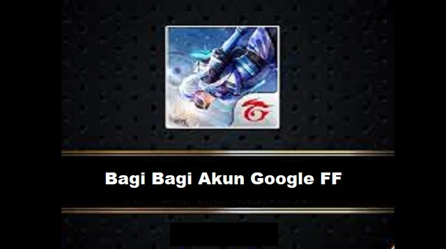 Bagi Bagi Akun Google FF