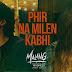 फिर ना मिले कभी Phir Na Mile Kabhi Song Lyrics – Malang