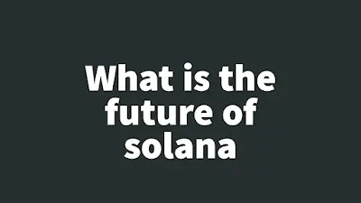 What is the future of solana