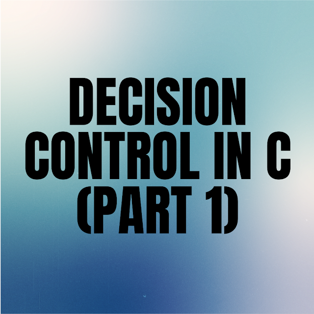 Decision Control in C language (part 1)
