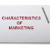 CHARACTERISTICS OF MARKETING | FEATURES OF MARKETING