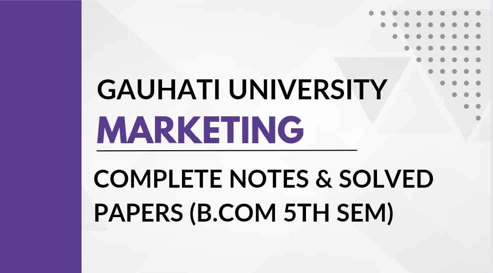 Guwahati University BCom 5th Sem Marketing Notes, Important Questions 2023