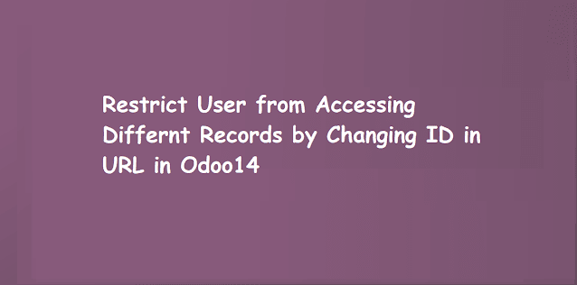 Restrict User from Accessing Differnt Records by Changing ID in URL | Learn OpenERP | Odoo