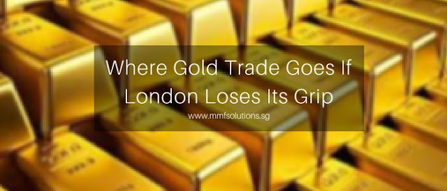Where Gold Trade Goes If London Loses Its Grip 