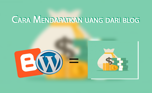 Cara untuk bisa mendapatkan uang dari blog