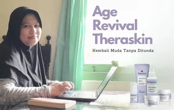 jadi blogger yang kembali muda tanpa ditunda dengan theraskin age revival