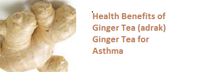 Health Benefits of Ginger Tea (adrak) Ginger Tea for Asthma