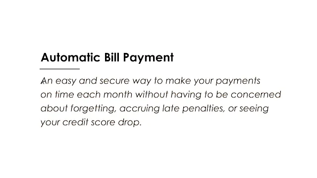 An easy and secure way to make your payments on time each month without having to be concerned about forgetting, accruing late penalties, or seeing your credit score drop.