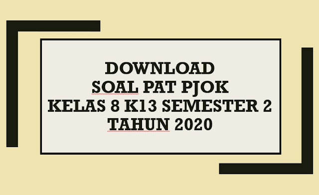 Download Contoh Soal PAT PJOK Kelas 8 K13 Semester 2 Tahun 2020