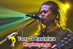 Kumpulan Lagu Tony Q Rastafara Mp3 Terpopuler