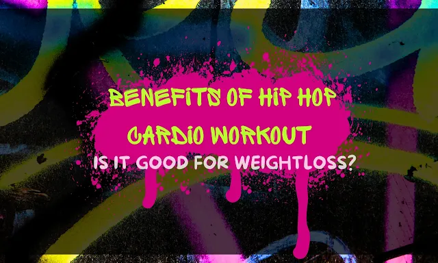 Benefits of hip hop cardio workout