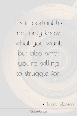 It’s important to not only know what you want, but also what you’re willing to struggle for.