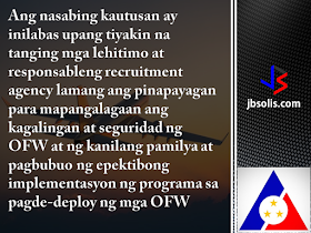 Labor Secretary Silvestre H. Bello III has assumed full authority in the licensing of overseas placement agencies, a function previously delegated to the Philippine Overseas Employment Administration (POEA).  In Administrative Order No. 241 series of 2017, Bello recalled a 1998 DOLE directive that authorized the POEA Administrator to act on matters governing overseas employment.  Following the latest order, the confirmation of the issuance and renewal of licenses of recruitment agencies and other matters governing overseas employment will have to pass to the labor secretary for approval.   This means that the DOLE Secretary will have the authority to approve or deny the following processes: all processed applications on the issuance and renewal of licenses authorities to engage in the recruitment and placement of workers for overseas employment the grant of exemption from the ban on direct hiring the grant exemptions from the age requirements for overseas workers  Administrative Order No. 241 series of 2017 recalls Administrative Order No.144 Series of 1998. While the DOLE Secretary is essentially taking in the reins of Filipino overseas employment, all applications relative to the items mentioned above remain to be filed with and processed by the POEA in accordance with existing rules and procedures.  The said administrative order was issued to ensure that only the operation of legitimate and responsible recruitment agencies are allowed to safeguard the welfare and security of OFWs and their families and to develop and effectively implement programs on the deployment of migrant workers.  We can remember a few months ago that DOLE has discovered a money-making scheme within POEA. Some employees were taking advantage of the grant of exemption in relation to the ban of direct-hiring, taking in bribes as payment for providing the exemption bypassing the established procedure.  Secretary Bello has sinced suspended direct-hiring pending investigation. After a few weeks, he has reinstated direct-hiring, but he has also promised massive reshuffling in the agency. Now, we can say that the secretary is taking full control of the situation.