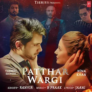 Patthar Wargi Song Lyrics | Ranvir | Hina Khan | Tanmay Ssingh