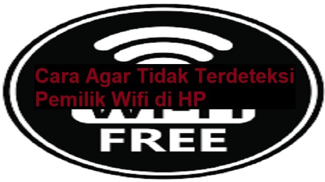 Cara Agar Tidak Terdeteksi Pemilik Wifi di HP