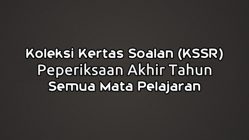 Soalan Peperiksaan Akhir Tahun (KSSR) Semua Mata Pelajaran 