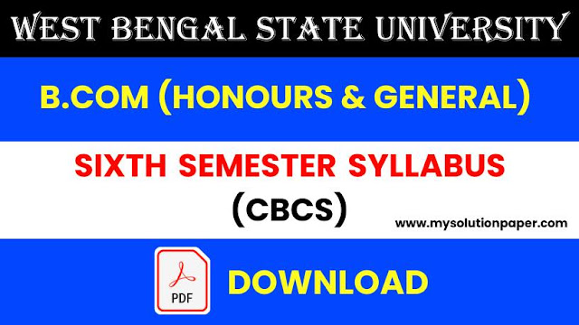 Download West Bengal State University B.Com (Honours & General) Sixth Semester CBCS Syllabus PDF.