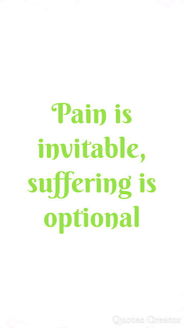 Pain is inevitable, suffering is optional.Motivational quotes